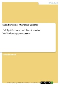 Abbildung von: Erfolgsfaktoren und Barrieren in Veränderungsprozessen - GRIN Verlag