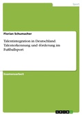 Cover: Talenterkennung und -f&ouml;rderung im Fu&szlig;ballsport - Untersucht am Beispiel der Talentintegration in Deutschland - GRIN Verlag