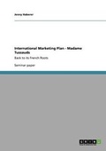 Cover: International Marketing Plan - Madame Tussauds - Grin Verlag