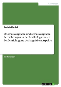 Abbildung von: Onomasiologische und semasiologische Betrachtungen in der Lexikologie unter Beruecksichtigung der kognitiven Aspekte - Grin Verlag