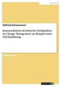 Abbildung von: Kommunikation als kritischer Erfolgsfaktor im Change Management am Beispiel einer SAP-Einfuehrung - Grin Verlag