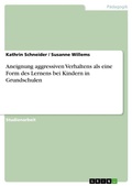 Cover: Aneignung aggressiven Verhaltens als eine Form des Lernens bei Kindern in Grundschulen - Grin Verlag