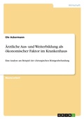 Cover: AErztliche Aus- und Weiterbildung als oekonomischer Faktor im Krankenhaus - Grin Verlag