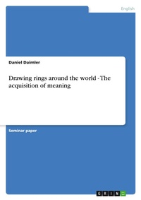 Abbildung von: Drawing rings around the world - The acquisition of meaning - Grin Verlag