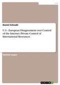 Cover: U.S. - European Disagreement over Control of the Internet - Grin Verlag