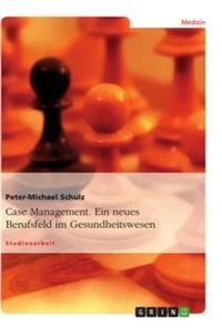 Abbildung von: Case Management. Ein neues Berufsfeld im Gesundheitswesen - Grin Verlag