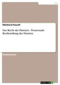 Abbildung von: Das Recht der Parteien - Prozessuale Rechtstellung der Parteien - Grin Verlag