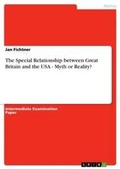 Cover: The Special Relationship between Great Britain and the USA - Myth or Reality? - Grin Verlag