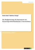 Cover: Die Budgetierung als Instrument zur Steuerung mittelstaendischer Unternehmen - Grin Verlag