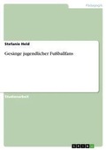 Cover: Gesaenge jugendlicher Fussballfans - Grin Verlag