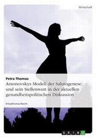Abbildung von: Antonovskys Modell der Salutogenese und sein Stellenwert in der aktuellen gesundheitspolitischen Diskussion - Grin Verlag