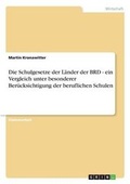 Cover: Die Schulgesetze der Laender der BRD - ein Vergleich unter besonderer Beruecksichtigung der beruflichen Schulen - Grin Verlag