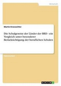 Enlarge image Cover: Die Schulgesetze der Laender der BRD - ein Vergleich unter besonderer Beruecksichtigung der beruflichen Schulen - Grin Verlag