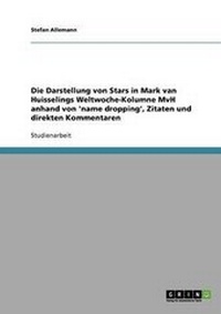 Bild: Die Darstellung Von Stars in Mark Van Huisselings Weltwoche-Kolumne Mvh Anhand Von 'Name Dropping', Zitaten Und Direkten Kommentaren - Grin Verlag