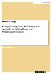Abbildung von: Change Management. Bedeutung Und Wesentliche Erfolgsfaktoren Im Unternehmenswandel - GRIN Publishing