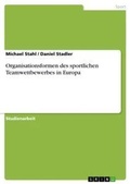 Cover: Organisationsformen des sportlichen Teamwettbewerbes in Europa - Grin Verlag