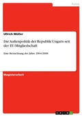 Cover: Die Aussenpolitik der Republik Ungarn seit der EU-Mitgliedschaft - Grin Verlag