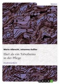 Abbildung von: Ekel als ein Tabuthema in der Pflege - Grin Verlag