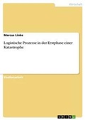 Cover: Logistische Prozesse in der Erstphase einer Katastrophe - Grin Verlag