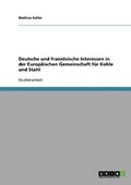 Cover: Deutsche Und Franzosische Interessen in Der Europaischen Gemeinschaft Fur Kohle Und Stahl - GRIN Publishing