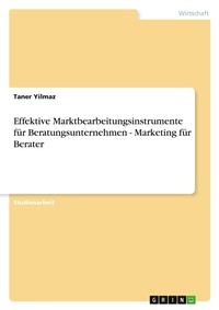 Abbildung von: Effektive Marktbearbeitungsinstrumente fuer Beratungsunternehmen - Marketing fuer Berater - Grin Verlag