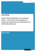Cover: Film als Wirtschaftsfaktor im Gro&szlig;raum Berlin - auf welchen Standortfaktoren basiert die Bedeutung der Filmindustrie in Berlin-Brandenburg? - GRIN Verlag