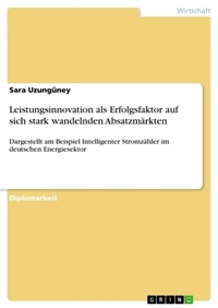 Abbildung von: Leistungsinnovation als Erfolgsfaktor auf sich stark wandelnden Absatzmaerkten - Grin Verlag