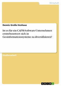 Abbildung von: Ist es für ein CAFM-Software-Unternehmen erstrebenswert sich in Geoinformationssysteme zu diversifizieren? - GRIN Verlag