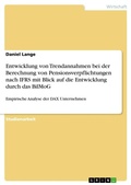 Cover: Entwicklung von Trendannahmen bei der Berechnung von Pensionsverpflichtungen nach IFRS mit Blick auf die Entwicklung durch das BilMoG - Grin Verlag