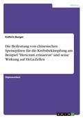 Cover: Die Bedeutung von chinesischen Speisepilzen fuer die Krebsbekaempfung am Beispiel "Hericium erinaceus" und seine Wirkung auf HeLa-Zellen - Grin Verlag