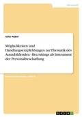 Cover: Moeglichkeiten und Handlungsempfehlungen zur Thematik des Auszubildenden - Recruitings als Instrument der Personalbeschaffung - Grin Verlag