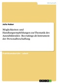 Cover: M&ouml;glichkeiten und Handlungsempfehlungen zur Thematik des Auszubildenden - Recruitings als Instrument der Personalbeschaffung - GRIN Verlag