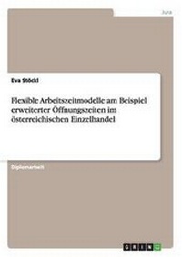 Abbildung von: Flexible Arbeitszeitmodelle am Beispiel erweiterter OEffnungszeiten im oesterreichischen Einzelhandel - GRIN Verlag