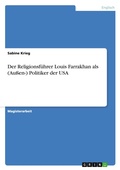 Cover: Der Religionsfuehrer Louis Farrakhan als (Aussen-) Politiker der USA - GRIN Verlag