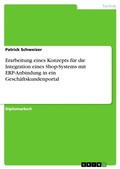 Cover: Erarbeitung eines Konzepts fuer die Integration eines Shop-Systems mit ERP-Anbindung in ein Geschaeftskundenportal - GRIN Verlag