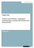 Cover: Existenz und Substanz - Heideggers Anthropologie zwischen Philosophie und Wissenschaft - Grin Verlag