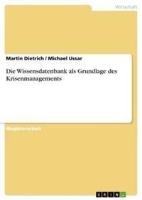 Abbildung von: Die Wissensdatenbank als Grundlage des Krisenmanagements - Grin Verlag