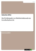 Cover: Die Problematik von Mehrheitsklauseln im Gesellschaftsrecht - GRIN Verlag