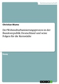 Cover: Der Wohnsuburbanisierungsprozess in der Bundesrepublik Deutschland und seine Folgen f&uuml;r die Kernst&auml;dte - GRIN Verlag
