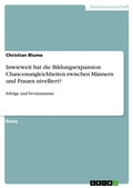 Cover: Inwieweit hat die Bildungsexpansion Chancenungleichheiten zwischen M&auml;nnern und Frauen nivelliert? - GRIN Verlag