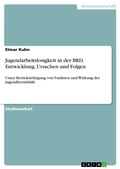 Cover: Jugendarbeitslosigkeit in der BRD - Entwicklung, Ursachen und Folgen unter Ber&uuml;cksichtigung von Funktion und Wirkung der Jugendberufshilfe - GRIN Verlag