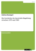Cover: Die Geschichte des Sportclubs Magdeburg zwischen 1955 und 1989 - Grin Verlag