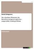 Cover: Die einzelnen Elemente des Betriebsverm&ouml;gensvergleiches - ausgew&auml;hlte Sonderprobleme - GRIN Verlag