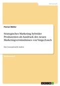 Cover: Strategisches Marketing hybrider Produzenten als Ausdruck des neuen Marketingverstaendnisses von Vargo/Lusch - Grin Verlag