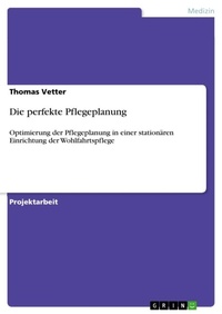 Abbildung von: Die perfekte Pflegeplanung - Grin Verlag