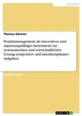 Cover: Projektmanagement als innovatives und anpassungsfaehiges Instrument zur systematischen und wirtschaftlichen Loesung temporaerer und interdisziplinaerer Aufgaben - Grin Verlag