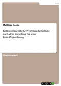 Cover: Kollisionsrechtlicher Verbraucherschutz nach dem Vorschlag f&uuml;r eine Rom-I-Verordnung - GRIN Verlag