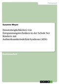 Cover: Einsatzmoeglichkeiten von Entspannungstechniken in der Schule bei Kindern mit Aufmerksamkeitsdefizit-Syndrom (ADS) - Grin Verlag