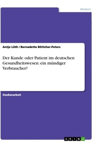 Abbildung von: Der Kunde oder Patient im deutschen Gesundheitswesen - Grin Verlag