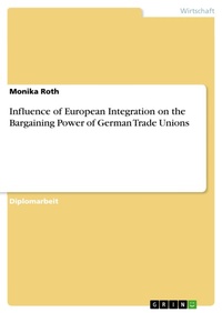 Enlarge image Cover: Influence of European Integration on the Bargaining Power of German Trade Unions - GRIN Verlag